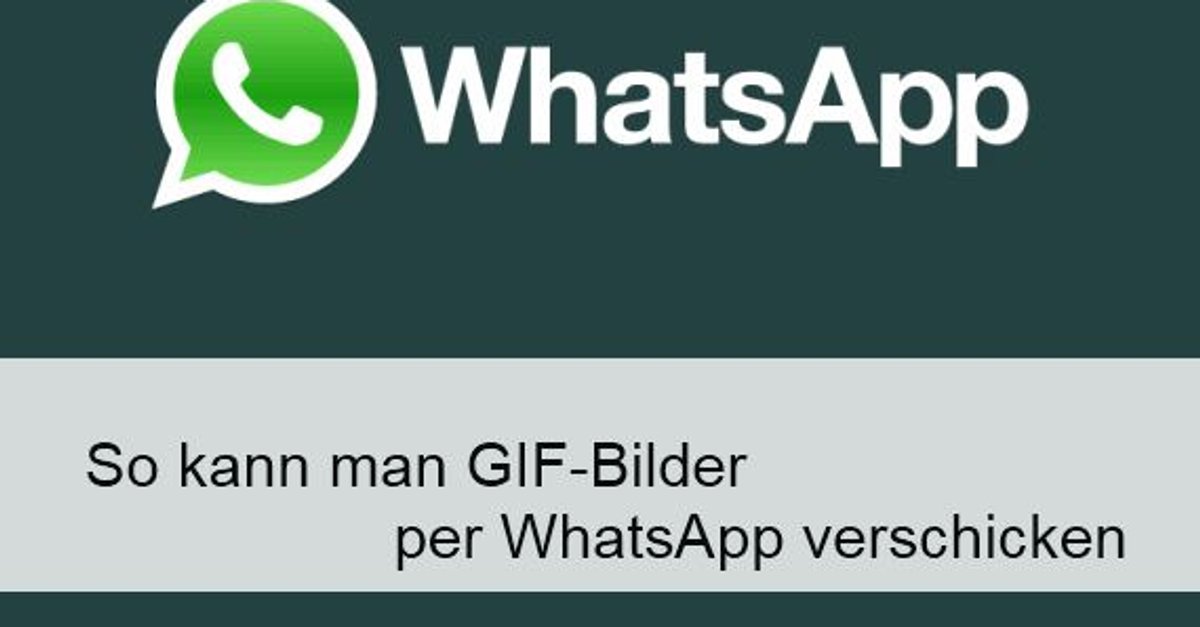 WhatsApp GIFBilder versenden und teilen Das funktioniert  GIGA